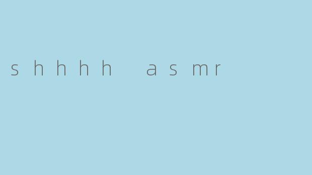 shhhh asmr